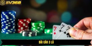 Luật Bài Cào 3 Lá Dễ Hiểu Nhất Dành Cho Tân Binh Của SV368