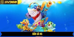 Bắn Cá H5 - Trò Chơi Đổi Thưởng Đình Đám Được Săn Đón SV368