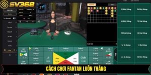 Cách Chơi Fantan Luôn Thắng - Chiến Lược Đặt Cược Thông Minh