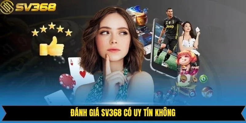 Đánh giá từ truyền thông chứng minh cho thấy SV368 uy tín