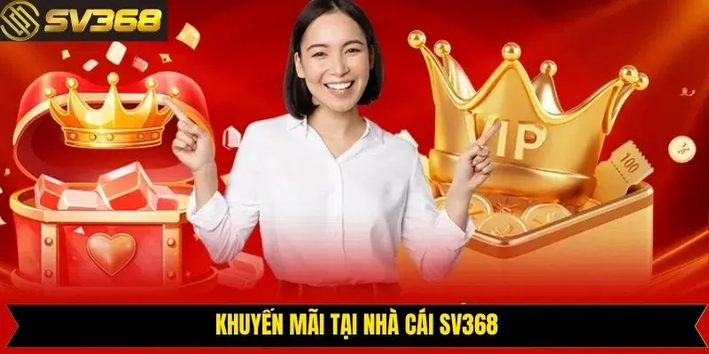Khuyến mãi nổi bật không thể bỏ lỡ trên SV368