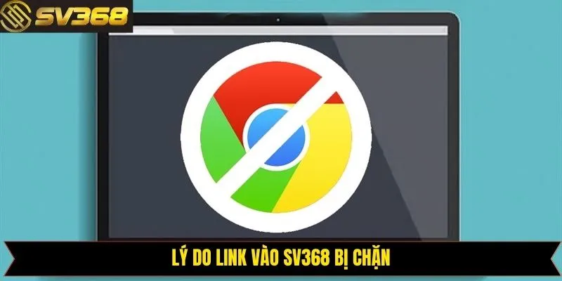 Lý do khiến link vào SV368 bị chặn