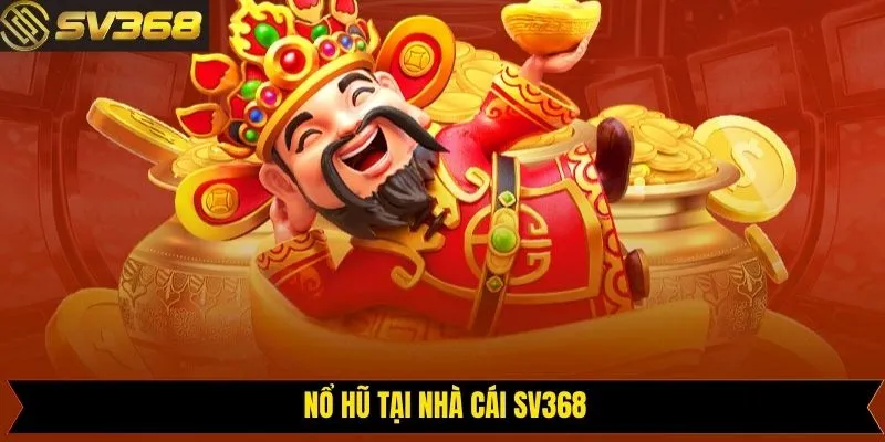 Sảnh game nổ hũ SV368 với nhiều sản phẩm hấp dẫn