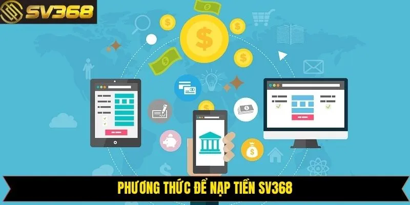 Giới thiệu những cách giao dịch nạp tiền SV368 phổ biến