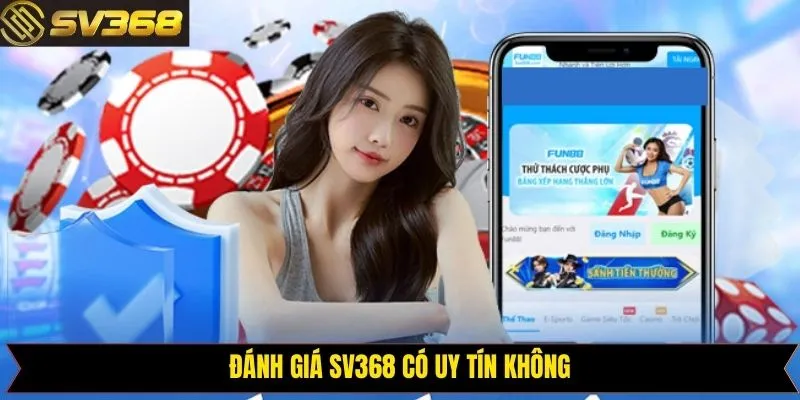 SV368 Có Uy Tín Không - Đánh Giá Từ Góc Nhìn Người Dùng