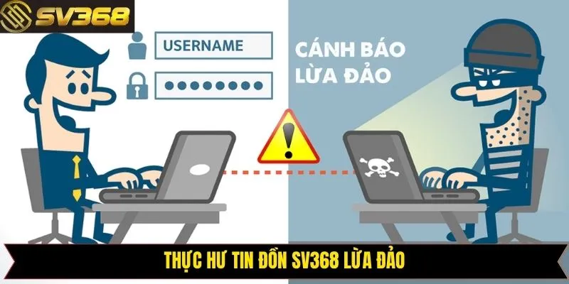 Tính xác thực của tin đồn nhà cái SV368 có hành vi lừa đảo