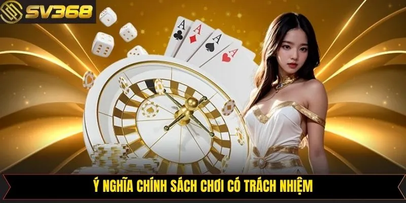 Ý nghĩa khi SV368 thiết lập chơi có trách nhiệm